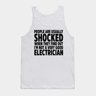 People Are Usually Shocked When They Find Out I'm Not A Very Good Electrician Tank Top